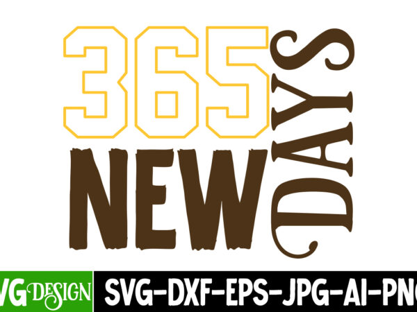 365 new days t-shirt design , 365 new days svg cut file , new year t-shirt bundle , new year svg bundle , new year svg mega bundle , new
