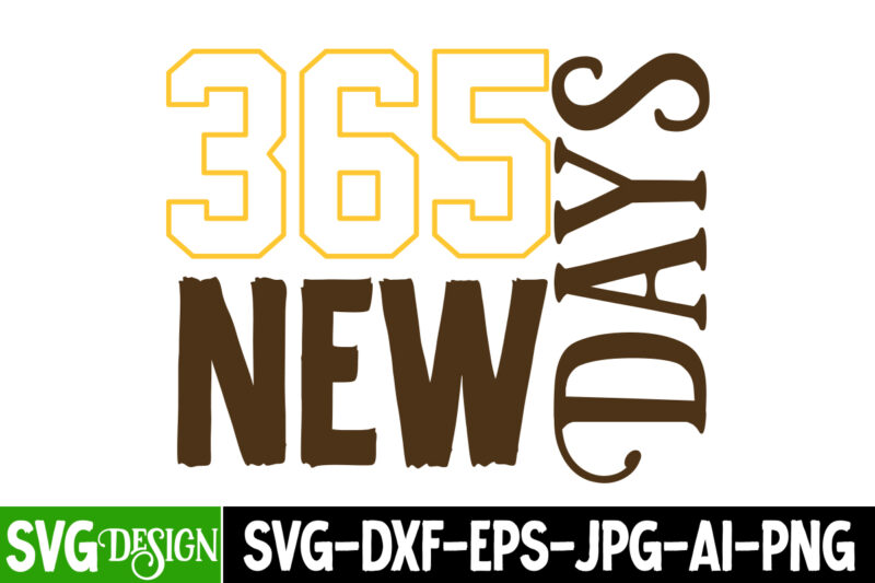 365 New Days T-Shirt Design , 365 New Days SVG Cut File , new year t-shirt bundle , new year svg bundle , new year svg mega bundle , new