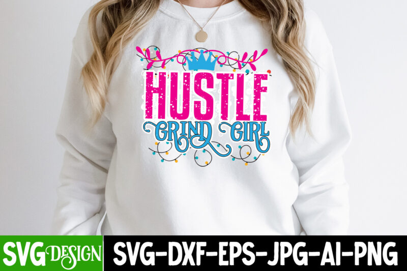 Hustle Grind Girl T-Shirt Design , Hustle svg, The Dream is Free, The Hustle is sold separately svg, Stay Humble Hustle Hard svg, Hustle shirt svg, png & dxf, Cricut