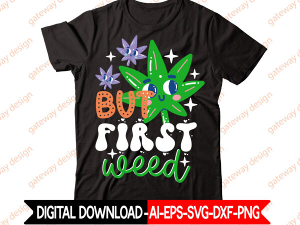 But first weed t-shirt design,weed design, 420, 60 cannabis tshirt design bundle, blunt svg, btw bring the weed svg design, btw bring the weed tshirt design, cannabis svg, cannabis svg