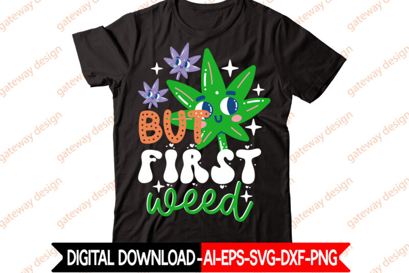 But First Weed t-shirt design,Weed Design, 420, 60 Cannabis Tshirt Design Bundle, Blunt Svg, Btw Bring the Weed SVG Design, Btw Bring the Weed Tshirt Design, cannabis svg, Cannabis SVG