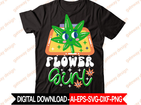 Flower girl t-shirt design,weed design, 420, 60 cannabis tshirt design bundle, blunt svg, btw bring the weed svg design, btw bring the weed tshirt design, cannabis svg, cannabis svg mega