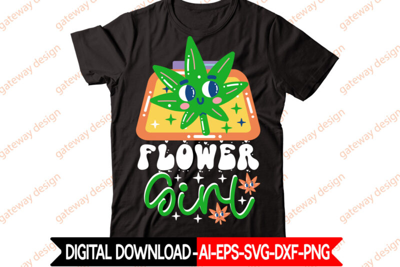 Flower Girl t-shirt design,Weed Design, 420, 60 Cannabis Tshirt Design Bundle, Blunt Svg, Btw Bring the Weed SVG Design, Btw Bring the Weed Tshirt Design, cannabis svg, Cannabis SVG Mega