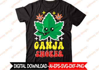 Ganja Smoker t-shirt design,Weed Design, 420, 60 Cannabis Tshirt Design Bundle, Blunt Svg, Btw Bring the Weed SVG Design, Btw Bring the Weed Tshirt Design, cannabis svg, Cannabis SVG Mega