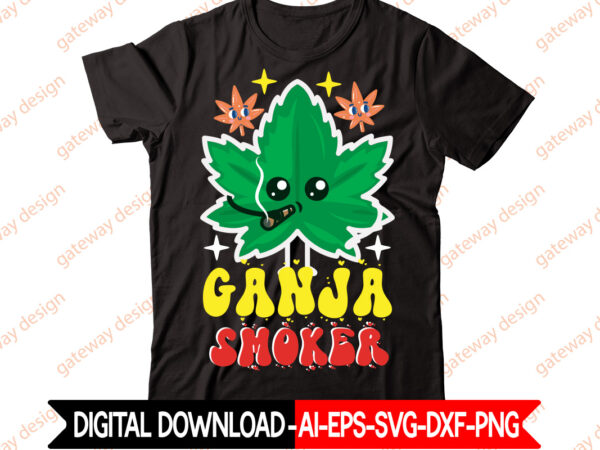Ganja smoker t-shirt design,weed design, 420, 60 cannabis tshirt design bundle, blunt svg, btw bring the weed svg design, btw bring the weed tshirt design, cannabis svg, cannabis svg mega