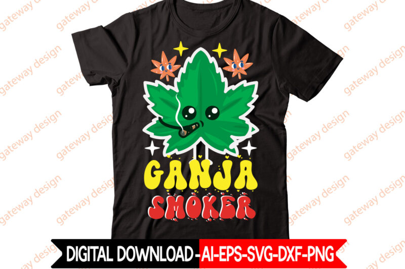 Ganja Smoker t-shirt design,Weed Design, 420, 60 Cannabis Tshirt Design Bundle, Blunt Svg, Btw Bring the Weed SVG Design, Btw Bring the Weed Tshirt Design, cannabis svg, Cannabis SVG Mega