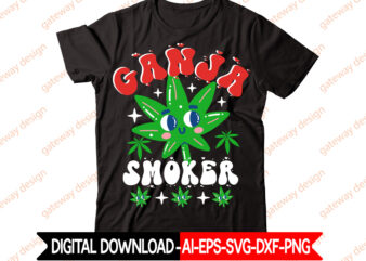 Ganja Smoker t-shirt design,Weed Design, 420, 60 Cannabis Tshirt Design Bundle, Blunt Svg, Btw Bring the Weed SVG Design, Btw Bring the Weed Tshirt Design, cannabis svg, Cannabis SVG Mega