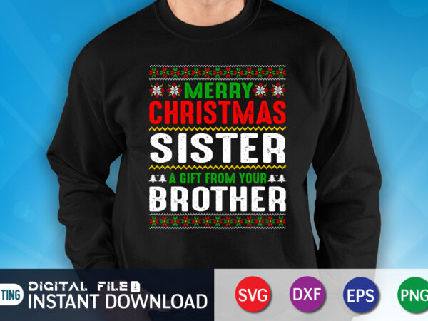 Merry christmas sister a gift from your brother shirt, christmas svg, christmas t-shirt, christmas svg shirt print template, svg, merry christmas svg, christmas vector, christmas sublimation design, christmas cut file