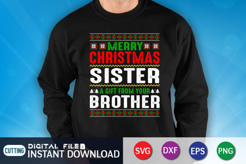 Merry Christmas Sister a Gift From Your Brother Shirt, Christmas Svg, Christmas T-Shirt, Christmas SVG Shirt Print Template, svg, Merry Christmas svg, Christmas Vector, Christmas Sublimation Design, Christmas Cut File