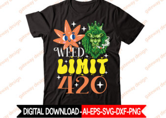 Weed Limit 420 t-shirt design,Weed Design, 420, 60 Cannabis Tshirt Design Bundle, Blunt Svg, Btw Bring the Weed SVG Design, Btw Bring the Weed Tshirt Design, cannabis svg, Cannabis SVG