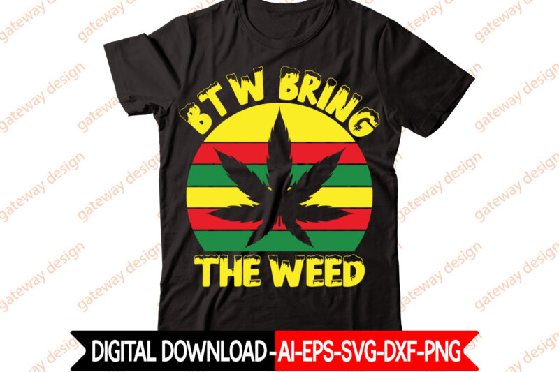 Btw Bring The Weed t-shirt design,Weed Design, 420, 60 Cannabis Tshirt Design Bundle, Blunt Svg, Btw Bring the Weed SVG Design, Btw Bring the Weed Tshirt Design, cannabis svg, Cannabis
