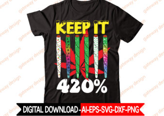 Keep It 420% t-shirt design,Weed Design, 420, 60 Cannabis Tshirt Design Bundle, Blunt Svg, Btw Bring the Weed SVG Design, Btw Bring the Weed Tshirt Design, cannabis svg, Cannabis SVG
