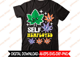 Self Hemployed t-shirt design,Weed Design, 420, 60 Cannabis Tshirt Design Bundle, Blunt Svg, Btw Bring the Weed SVG Design, Btw Bring the Weed Tshirt Design, cannabis svg, Cannabis SVG Mega