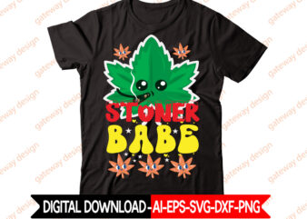 Stoner Babe t-shirt design,Weed Design, 420, 60 Cannabis Tshirt Design Bundle, Blunt Svg, Btw Bring the Weed SVG Design, Btw Bring the Weed Tshirt Design, cannabis svg, Cannabis SVG Mega