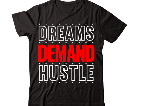 Dreams demand hustle-vector t-shirt desig,trendy svg design, trendy t shirt design bundle, t shirt design svg typography t-shirt design bundle, print on demand shirt designs (57 +), typography t shirt