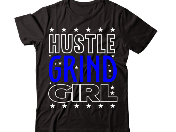 Hustle grind girl-vector t-shirt desig,trendy svg design, trendy t shirt design bundle, t shirt design svg typography t-shirt design bundle, print on demand shirt designs (57 +), typography t shirt