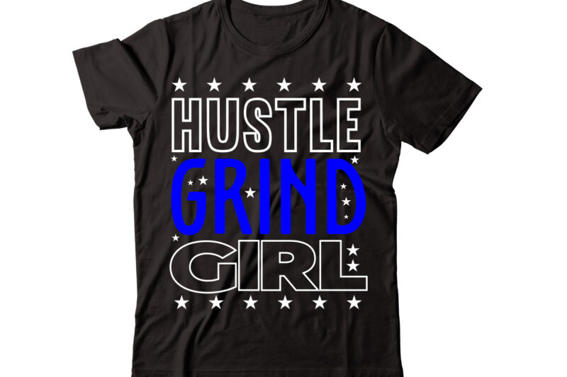 Hustle Grind Girl-vector t-shirt desig,Trendy Svg Design, Trendy T Shirt Design Bundle, T Shirt Design SVG Typography T-Shirt Design Bundle, Print on Demand Shirt Designs (57 +), Typography T shirt
