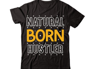 Natural Born Hustler-vector t-shirt desig,Trendy Svg Design, Trendy T Shirt Design Bundle, T Shirt Design SVG Typography T-Shirt Design Bundle, Print on Demand Shirt Designs (57 +), Typography T shirt