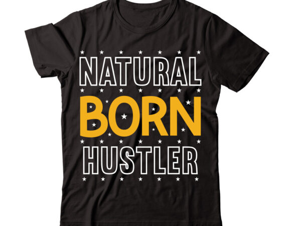 Natural born hustler-vector t-shirt desig,trendy svg design, trendy t shirt design bundle, t shirt design svg typography t-shirt design bundle, print on demand shirt designs (57 +), typography t shirt