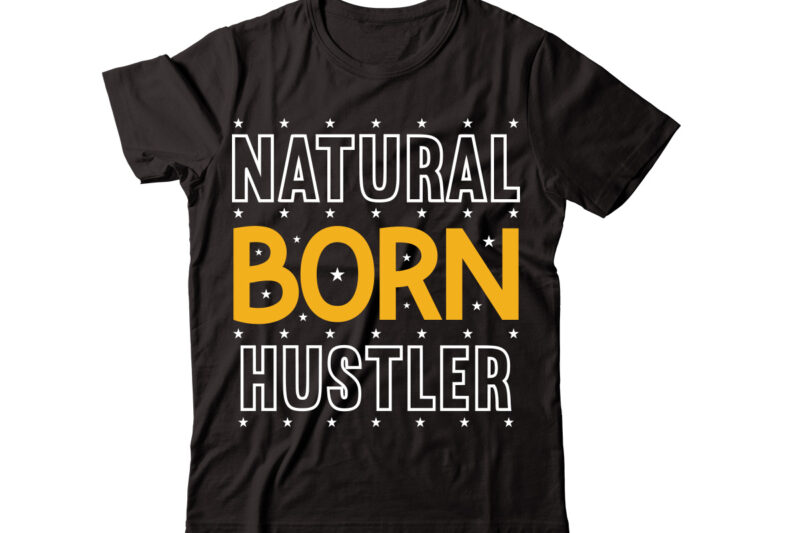 Natural Born Hustler-vector t-shirt desig,Trendy Svg Design, Trendy T Shirt Design Bundle, T Shirt Design SVG Typography T-Shirt Design Bundle, Print on Demand Shirt Designs (57 +), Typography T shirt