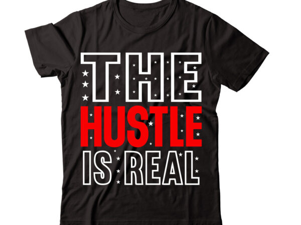 The hustle is real-vector t-shirt desig,trendy svg design, trendy t shirt design bundle, t shirt design svg typography t-shirt design bundle, print on demand shirt designs (57 +), typography t