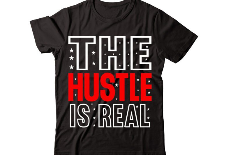 The Hustle is Real-vector t-shirt desig,Trendy Svg Design, Trendy T Shirt Design Bundle, T Shirt Design SVG Typography T-Shirt Design Bundle, Print on Demand Shirt Designs (57 +), Typography T