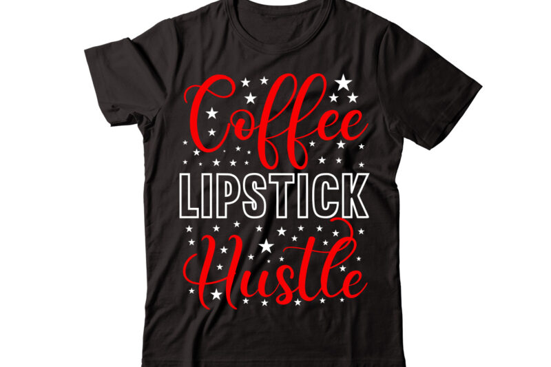 Coffee Lipstick Hustle vector t-shirt design,Christmas t-shirt design bundle,Christmas SVG Bundle, Winter Svg, Funny Christmas Svg, Winter Quotes Svg, Winter Sayings Svg, Holiday Svg, Christmas Sayings Quotes Christmas Bundle Svg,