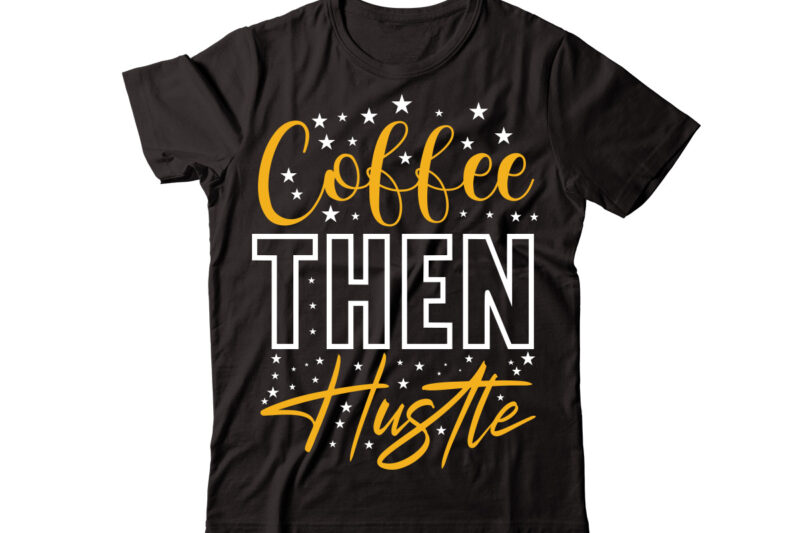 Coffee Then Hustle vector t-shirt design,Christmas t-shirt design bundle,Christmas SVG Bundle, Winter Svg, Funny Christmas Svg, Winter Quotes Svg, Winter Sayings Svg, Holiday Svg, Christmas Sayings Quotes Christmas Bundle Svg,