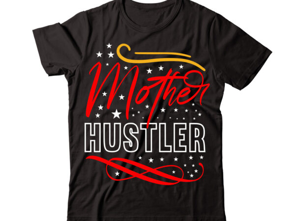 Mother hustler vector t-shirt design,christmas t-shirt design bundle,christmas svg bundle, winter svg, funny christmas svg, winter quotes svg, winter sayings svg, holiday svg, christmas sayings quotes christmas bundle svg, christmas