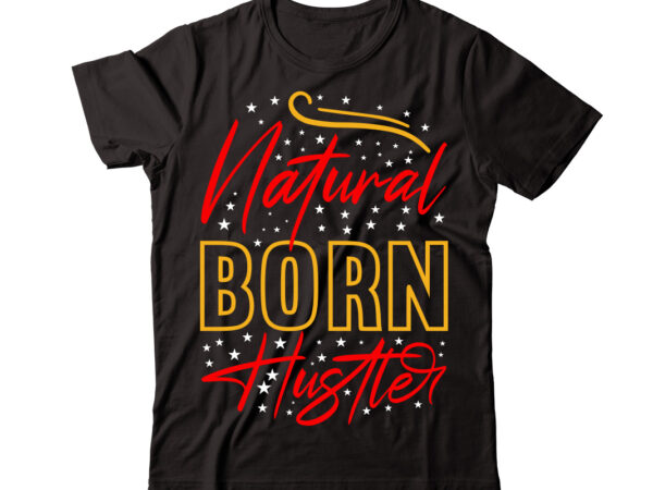 Natural born hustler vector t-shirt design,christmas t-shirt design bundle,christmas svg bundle, winter svg, funny christmas svg, winter quotes svg, winter sayings svg, holiday svg, christmas sayings quotes christmas bundle svg,