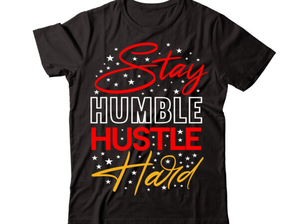 Stay humble hustle hard vector t-shirt design,christmas t-shirt design bundle,christmas svg bundle, winter svg, funny christmas svg, winter quotes svg, winter sayings svg, holiday svg, christmas sayings quotes christmas bundle Stay humble hustle hard vector t-shirt design,christmas t-shirt design bundle,christmas svg bundle, winter svg, funny christmas svg, winter quotes svg, winter sayings svg, holiday svg, christmas sayings quotes christmas bundle