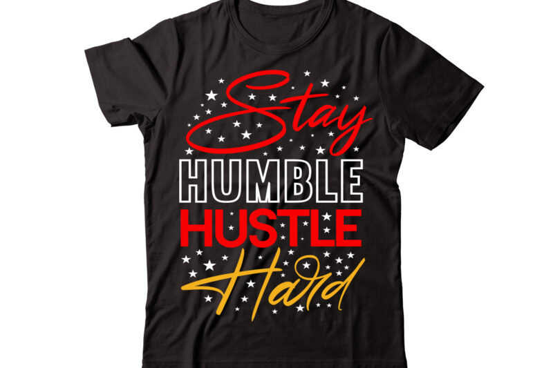 Stay Humble Hustle Hard vector t-shirt design,Christmas t-shirt design bundle,Christmas SVG Bundle, Winter Svg, Funny Christmas Svg, Winter Quotes Svg, Winter Sayings Svg, Holiday Svg, Christmas Sayings Quotes Christmas Bundle