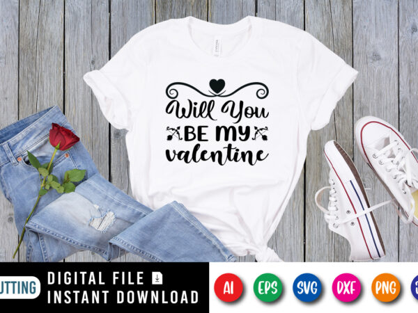 Will you be my valentine shirt print template t shirt design for sale