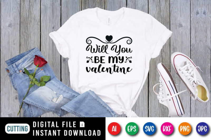 Will you be my valentine shirt print template