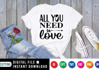 All you need is love Shirt print template t shirt vector