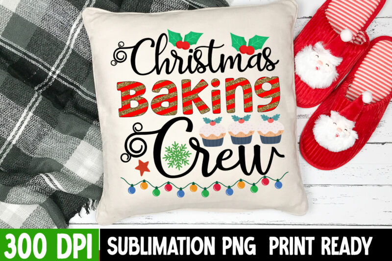 Christmas Baking Crew Sublimation PNG , Christmas Baking Crew T-Shirt Design , Funny Christmas SVG Bundle, Christmas sign svg , Merry Christmas svg, Christmas Ornaments Svg, Winter svg, Xmas svg,