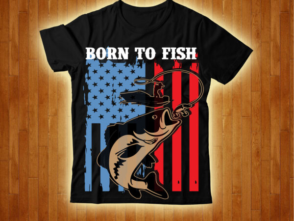 Born to fish t-shirt design,4th july freedom t-shirt design,4th of, july 4th of, july craft, 4th of july, cricut 4th, of july, consent is sexy t-shrt design ,cannabis saved my