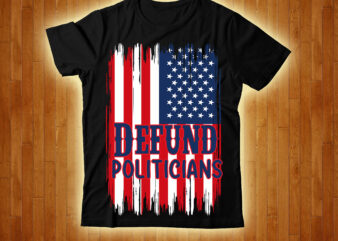 Defund Politicians T-shirt Design,4th July Freedom T-shirt Design,4th of, july 4th of, july craft, 4th of july, cricut 4th, of july, Consent Is Sexy T-shrt Design ,Cannabis Saved My Life