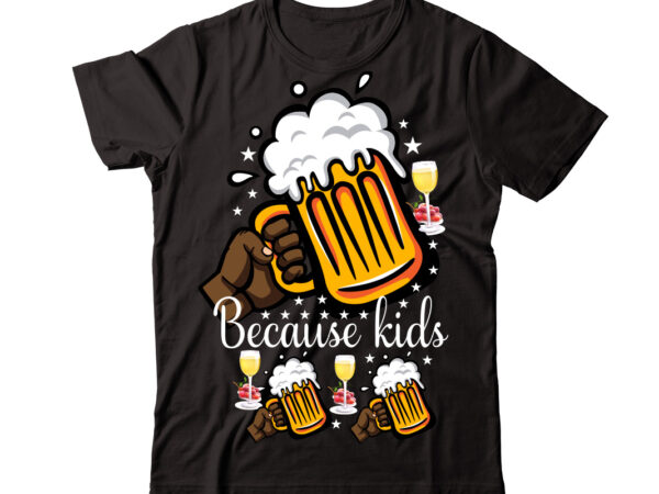 Because kids vector t-shirt design,wine svg bundle, wine quotes svg, alcohol svg bundle, drink svg, wine quotes, funny quotes, sassy sarcastic wine svg png dxf eps clipart 40 christmas wine