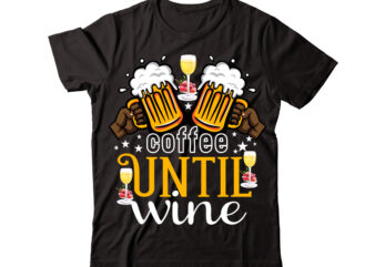 Coffee Until Wine vector t-shirt design,Wine Svg Bundle, Wine Quotes Svg, Alcohol Svg Bundle, Drink Svg, Wine Quotes, Funny Quotes, Sassy Sarcastic Wine Svg Png Dxf Eps Clipart 40 Christmas