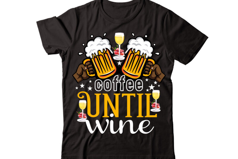 Coffee Until Wine vector t-shirt design,Wine Svg Bundle, Wine Quotes Svg, Alcohol Svg Bundle, Drink Svg, Wine Quotes, Funny Quotes, Sassy Sarcastic Wine Svg Png Dxf Eps Clipart 40 Christmas