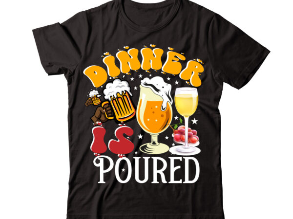 Dinner is poured vector t-shirt design,wine svg bundle, wine quotes svg, alcohol svg bundle, drink svg, wine quotes, funny quotes, sassy sarcastic wine svg png dxf eps clipart 40 christmas