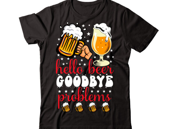 Hello beer goodbye problems vector t-shirt design,wine svg bundle, wine quotes svg, alcohol svg bundle, drink svg, wine quotes, funny quotes, sassy sarcastic wine svg png dxf eps clipart 40