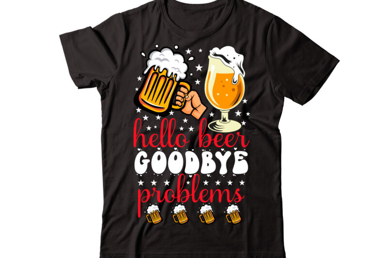 Hello Beer Goodbye Problems vector t-shirt design,Wine Svg Bundle, Wine Quotes Svg, Alcohol Svg Bundle, Drink Svg, Wine Quotes, Funny Quotes, Sassy Sarcastic Wine Svg Png Dxf Eps Clipart 40