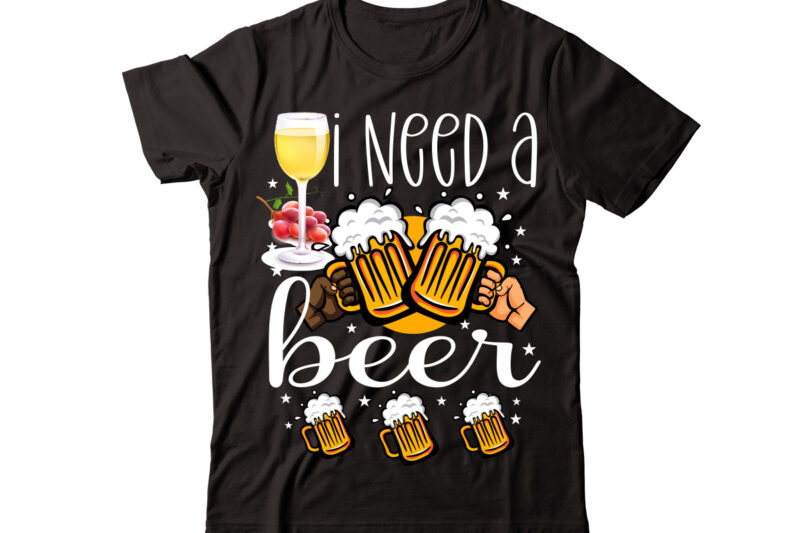 I Need A Beer vector t-shirt design,Wine Svg Bundle, Wine Quotes Svg, Alcohol Svg Bundle, Drink Svg, Wine Quotes, Funny Quotes, Sassy Sarcastic Wine Svg Png Dxf Eps Clipart 40