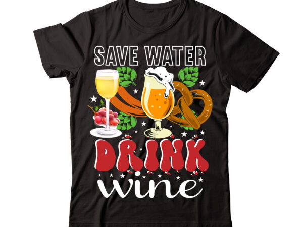Save water drink wine vector t-shirt design,wine svg bundle, wine quotes svg, alcohol svg bundle, drink svg, wine quotes, funny quotes, sassy sarcastic wine svg png dxf eps clipart 40