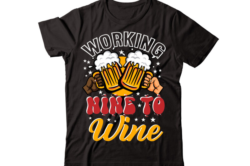 Working Nine To Wine vector t-shirt design,Wine Svg Bundle, Wine Quotes Svg, Alcohol Svg Bundle, Drink Svg, Wine Quotes, Funny Quotes, Sassy Sarcastic Wine Svg Png Dxf Eps Clipart 40