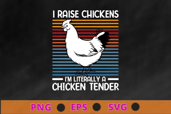 Vintage I Raise Chickens I'm Literally A Chicken Tender or strips T ...