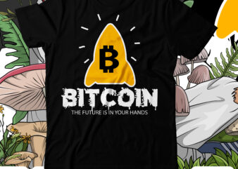 Bitcoin The Future is in Your Hands T-Shirt Design , Bitcoin The Future is in Your Hands Design PNG , Bitcoin T-Shirt Design Bundle , Bitcoin 10 T-Shirt Design ,