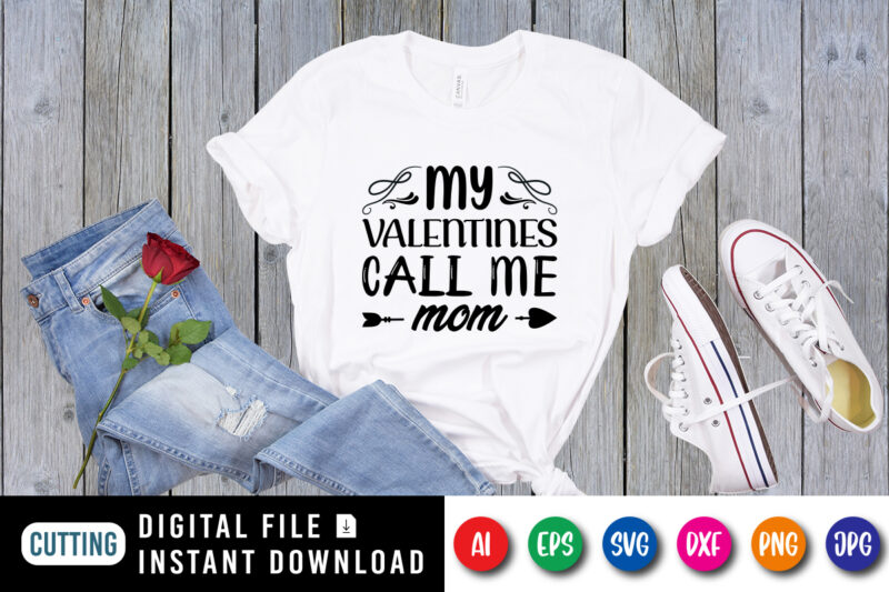 My valentines call me mom shirt print template